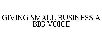 GIVING SMALL BUSINESS A BIG VOICE