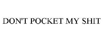 DON'T POCKET MY SHIT