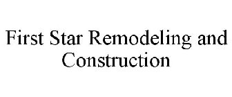 FIRST STAR REMODELING AND CONSTRUCTION