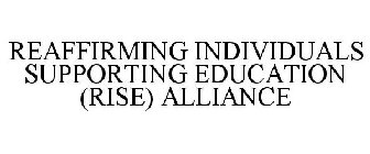 REAFFIRMING INDIVIDUALS SUPPORTING EDUCATION (RISE) ALLIANCE