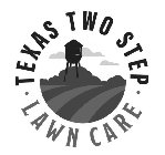 TEXAS TWO STEP · LAWN CARE ·