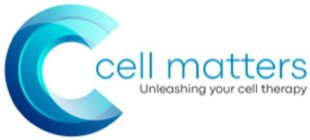 C CELL MATTERS UNLEASHING YOUR CELL THERAPY