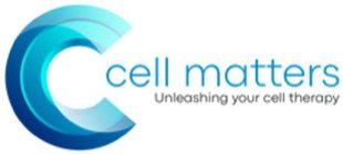 C CELL MATTERS UNLEASHING YOUR CELL THERAPY