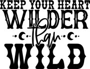 KEEP YOUR HEART WILDER THAN WILD