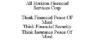 ALL HORIZON FINANCIAL SERVICES CORP THINK FINANCIAL PEACE OF MIND THINK FINANCIAL SECURITY THINK INSURANCE PEACE OF MIND