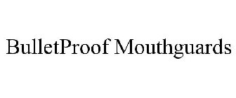 BULLETPROOF MOUTHGUARDS