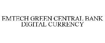EMTECH GREEN CENTRAL BANK DIGITAL CURRENCY