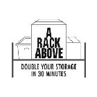 A RACK ABOVE DOUBLE YOUR STORAGE IN 30 MINUTES