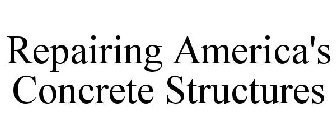 REPAIRING AMERICA'S CONCRETE STRUCTURES