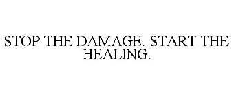 STOP THE DAMAGE. START THE HEALING.