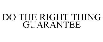 DO THE RIGHT THING GUARANTEE