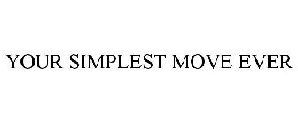 YOUR SIMPLEST MOVE EVER