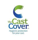 THE CAST COVER HYGIENIC PROTECTION FOR YOUR CAST.