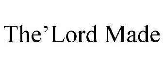 THE'LORD MADE