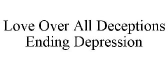 LOVE OVER ALL DECEPTIONS ENDING DEPRESSION