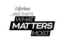 LIFETIME...AND THAT'S WHAT MATTERS MOST