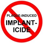 PLAQUE-INDUCED IMPLANT-ICIDE