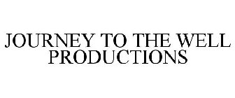 JOURNEY TO THE WELL PRODUCTIONS