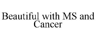 BEAUTIFUL WITH MS AND CANCER