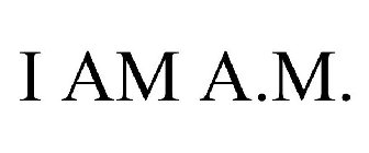 I AM A.M.