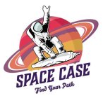 SPACE CASE FIND YOUR PATH