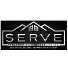 SERVE CONSTRUCTION & REMODELING INC. QUALITY YOU DESERVE , COMPANY YOU CAN TRUST