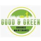 GOOD & GREEN GROUNDS MAINTENANCE