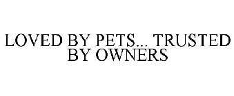 LOVED BY PETS... TRUSTED BY OWNERS