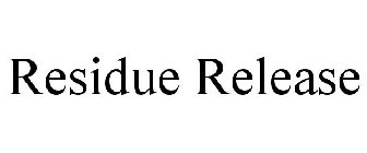 RESIDUE RELEASE