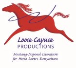 LOOSE CAYUSE PRODUCTIONS MUSTANG-INSPIRED LITERATURE FOR HORSE LOVERS EVERYWHERE