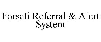 FORSETI REFERRAL & ALERT SYSTEM