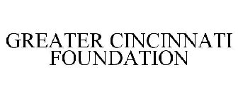 GREATER CINCINNATI FOUNDATION