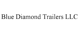BLUE DIAMOND TRAILERS LLC