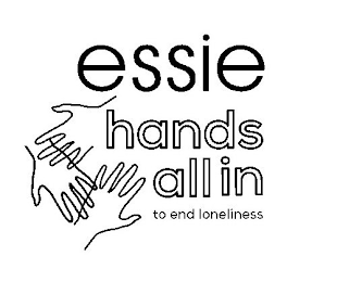 ESSIE HANDS ALL IN TO END LONELINESS