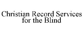 CHRISTIAN RECORD SERVICES FOR THE BLIND