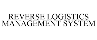 REVERSE LOGISTICS MANAGEMENT SYSTEM