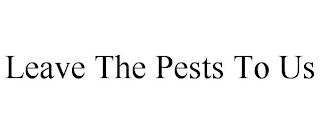 LEAVE THE PESTS TO US