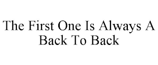 THE FIRST ONE IS ALWAYS A BACK TO BACK