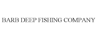 BARB DEEP FISHING COMPANY