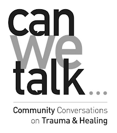 CAN WE TALK... COMMUNITY CONVERSATIONS ON TRAUMA & HEALING