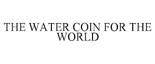 THE WATER COIN FOR THE WORLD