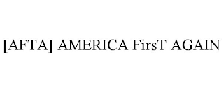 [AFTA] AMERICA FIRST AGAIN