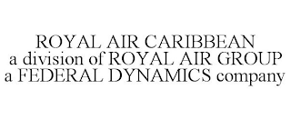 ROYAL AIR CARIBBEAN A DIVISION OF ROYAL AIR GROUP A FEDERAL DYNAMICS COMPANY