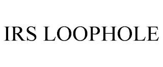 IRS LOOPHOLE