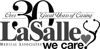 OVER 30 GREAT YEARS OF CARING LASALLE MEDICAL ASSOCIATES WE CARE