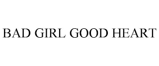 BAD GIRL GOOD HEART