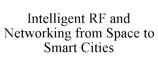INTELLIGENT RF AND NETWORKING FROM SPACE TO SMART CITIES