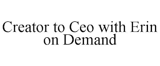 CREATOR TO CEO WITH ERIN ON DEMAND