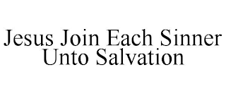 JESUS JOIN EACH SINNER UNTO SALVATION