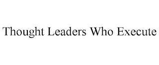 THOUGHT LEADERS WHO EXECUTE